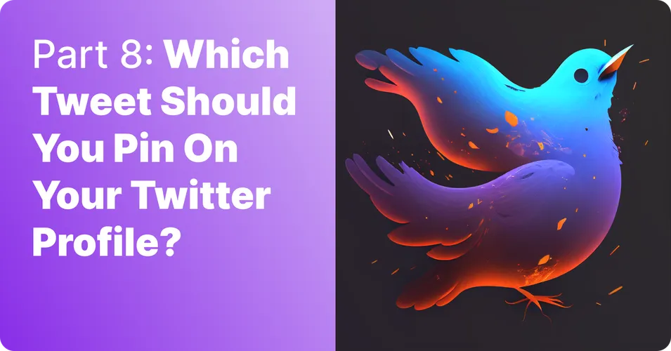 Part 8: Which tweet should you pin on your Twitter profile?